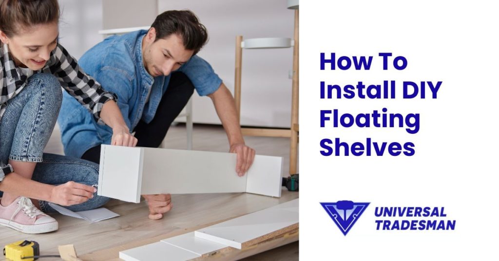 How To Install DIY Floating Shelves Universal Tradesman