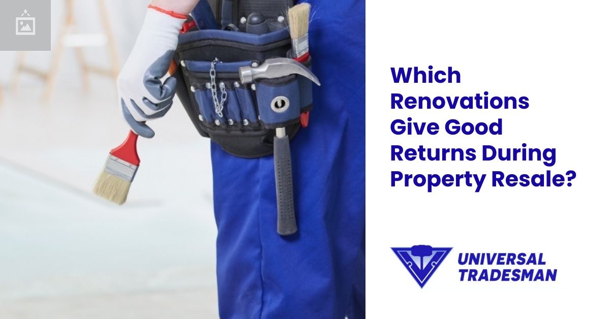 which renovations give good returns during property resale